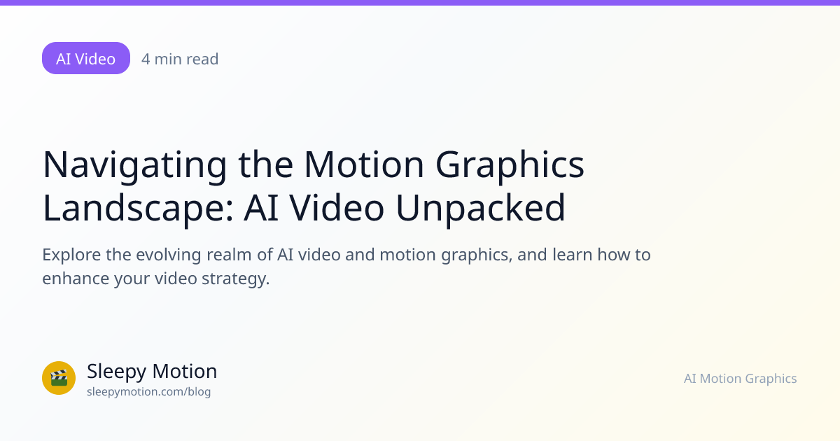 Navigating the Motion Graphics Landscape: AI Video Unpacked | Sleepy ...